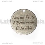 Ciondolo Nessun Posto è Bello Come Casa Mia in acciaio inox 30mm