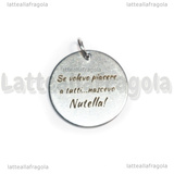 Ciondolo Se volevo piacere a tutti nascevo Nutella in acciaio inox 20mm